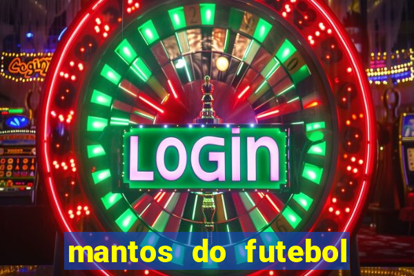 mantos do futebol jogos de hoje na tv